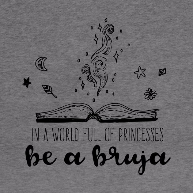In a world full of princesses be a bruja by verde